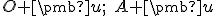 \small O + \pmb u; \;A+ \pmb u