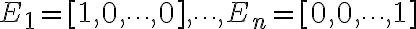 E_1 = [1,0,\dots,0], \dots , E_n = [0,0,\dots,1] 