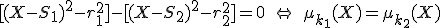  \small [(X-S_1)^2-r^2_1]-[(X-S_2)^2-r^2_2]=0 \quad \Leftrightarrow \quad \mu_{k_1}(X)=\mu_{k_2}(X) 