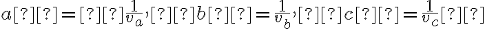  a´=  \frac{1}{v_a},  b´ = \frac{1}{v_b} ,  c´= \frac{1}{v_c}  