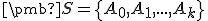 \small \pmb S = \left\{A_0, A_1, . . . , A_k \right\}