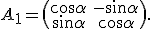 \small 
A_1 =
\begin{pmatrix}
\cos \alpha & -\sin \alpha \\ \sin \alpha & \cos \alpha
\end{pmatrix}.