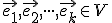  \small  \vec {e_1}, \vec {e_2}, \cdot \cdot \cdot, \vec {e_k} \in V