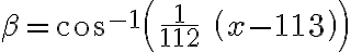   \beta= cos^{-1}\left( \frac{1}{112} \; \left(x - 113 \right) \right) 