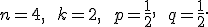  \small n=4, \qquad k=2, \qquad p=\frac{1}{2}, \qquad q=\frac{1}{2}. 