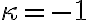  \kappa=-1 