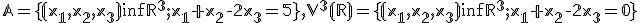  \small \mathbb A = \lbrace{( x_1, x_2, x_3) \in R^3; x_1 + x_2 - 2x_3 = 5}\rbrace , V^3(\mathbb R) = \lbrace{(x_1, x_2, x_3) \in \mathbb R^3; x_1 + x_ 2 - 2x_3 = 0}\rbrace 