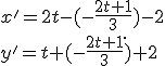 \small {x' = 2 t - (- \frac{2t+1}{3}) -2\\ y' = t + (- \frac{2t+1}{3}) + 2}.