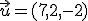 \small \vec {u}=(7,2,-2)