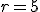 \small r=5 