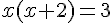  \normalsize x(x+2) = 3 