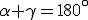  \small \alpha+ \gamma = 180^\circ 