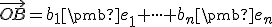  \small \overrightarrow {OB}=b_1\pmb  {e_1}+ \cdot \cdot \cdot +b_n\pmb {e_n} 
