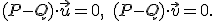 \small ({P} - {Q}) \cdot \vec{u} = 0, \quad (\small {P} - {Q}) \cdot \vec{v} = 0. 