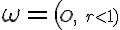  \omega=(\small O,\; r < 1) 