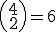 \small \left(\begin{array}{cc} 4 \\ 2 \end{array} \right) = 6 