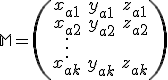 \small \mathbb{M}=\left( \begin{array}{ccc} x_{a1} & y_{a1} & z_{a1} \\ x_{a2} & y_{a2} & z_{a2} \\ \vdots \\ x_{ak} & y_{ak} & z_{ak} \\ \end{array} \right) 