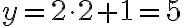 y = 2 \cdot 2 + 1 = 5