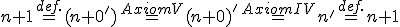 \small n+1 \overset{def.}{=} (n+0') \overset{Axiom V}{=} (n+0)' \overset{Axiom IV}{=} n' \overset{def.}{=} n+1 