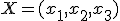 \small X = ( x_1,x_2 ,x_3 )