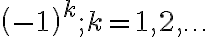  \left(-1\right)^k; k=1,2,\ldots 