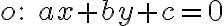 o: \; ax+by+c=0