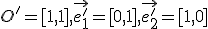  \small O'=[1, 1], \overrightarrow{e'_1}=[0, 1], \overrightarrow{e'_2}=[ 1 , 0]