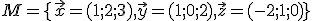  \small M= \lbrace{\vec {x}=(1;2;3),\vec {y}=(1;0;2),\vec {z}=(-2;1;0)}\rbrace