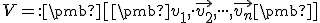 \small  V =: \pmb[ \pmb {v_1} , \cdot \vec {v_2}, \cdot \cdot \cdot, \vec {v_n}\pmb] 