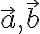 \vec{a}, \vec{b}