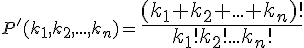 \small P'(k_1,k_2,...,k_n)=\large{ \frac{(k_1+k_2+...+k_n)!}{k_1!k_2!...k_n!}} 