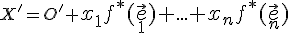  \small X'=O'+ \normalsize x_1f^*(\vec e_1)+...+ x_n f^*(\vec e_n)
