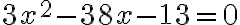  3x^2-38x-13=0 