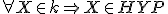  \small \forall X \in k \Rightarrow X \in HYP 