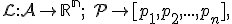 \small \mathcal {L: A \rightarrow \mathbb R^n}; \; P \rightarrow [p_1,p_2, . . . , p_n], 