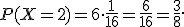  \small P(X=2)=6\cdot \frac{1}{16}=\frac{6}{16}=\frac{3}{8}. 