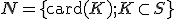  \small N= \lbrace{\text{card}(K);K \subset S}\rbrace 