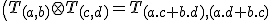 \small \( T_{(a,b)} \otimes T_{(c,d)} =T_{(a.c+b.d),(a.d+b.c)}