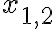  x_{1,2} 