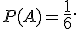 \small P(A)=\normalsize \frac{1}{6}. 