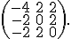  \small \left(\begin{matrix} -4 & 2 & 2 \\ -2 & 0 & 2 \\ -2 & 2 & 0 \end{matrix}\right). 
