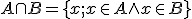 \small A \cap B = \lbrace{x;x \in A  \wedge x \in B }\rbrace 