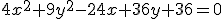 \small 4x^2 + 9y^2 - 24x + 36y + 36 = 0