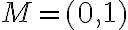 M= (0, 1) 