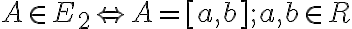  A \in E_2 \Leftrightarrow A=[a,b];a,b \in R  