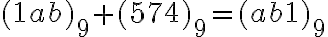  (1ab)_9+(574)_9=(ab1)_9 
