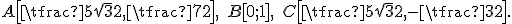\small A\!\left[\tfrac{5\sqrt3}{2},\tfrac{7}{2}\right],\; B[0;1],\; C\!\left[\tfrac{5\sqrt3}{2},-\tfrac{3}{2}\right]. 