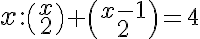  x: \large \binom {x} {2} + \binom {x-1} {2} =4 