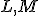  \small L, M
