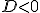 \small D < 0 \small D < 0